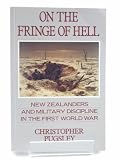 On the fringe of hell : New Zealanders and military discipline in the First World War