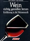  : Wein richtig genießen lernen. Einführung in die Weinsensorik.