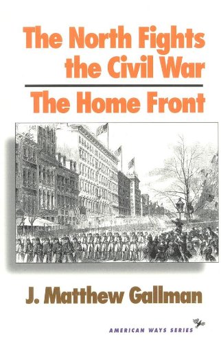 The North Fights the Civil War: The Home Front (American Ways Series)