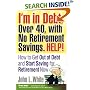 I'm in Debt, Over 40, with No Retirement Savings. HELP!