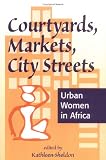 Courtyards, Markets, City Streets: Urban Women in Africa