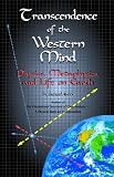 Transcendence of the Western Mind: Physics, Metaphysics, and Life on Earth