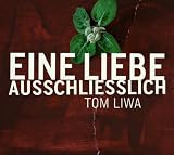Anklicken zum Vergrößeren: Tom Liwa - Eine Liebe Ausschliesslich (Audio CD)