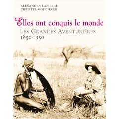 Elles ont conquis le monde : Les Grandes Aventuri�res 1850-1950