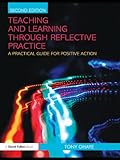 Teaching and learning through reflective practice : a practical guide for positive action