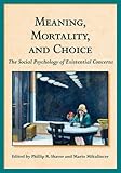 Meaning, mortality, and choice : the social psychology of existential concerns