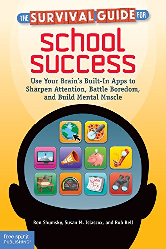 The Survival Guide for School Success: Use Your Brain's Built-In Apps to Sharpen Attention, Battle Boredom, and Build Mental Muscle