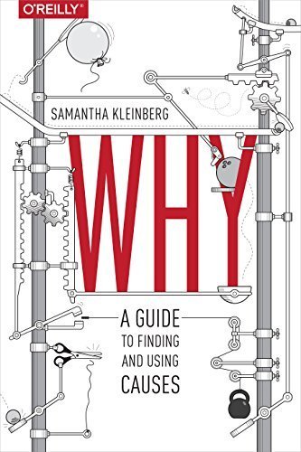 Why: A Guide to Finding and Using Causes by Samantha Kleinberg (2015-12-10)