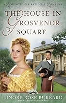 [B.o.o.k] The House in Grosvenor Square (A Regency Inspirational Romance Book 2) [P.P.T]
