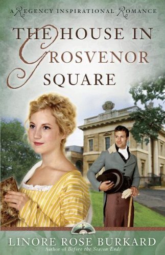 The House in Grosvenor Square (A Regency Inspirational Romance Book 2)