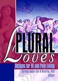 Plural Loves: Designs For Bi And Poly Living