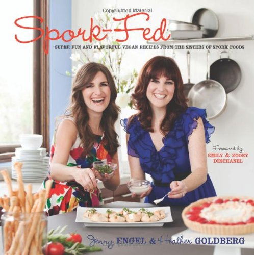spork fed super fun and flavorful vegan recipes from the sisters of spork foods