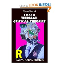 I WAS A TEENAGE CRITICAL THEORIST: ZAPPA, NAGAI, ROMERO