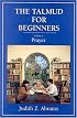The Talmud for Beginners: Prayer, Volume 1