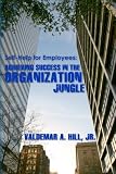 Self-Help for Employees: Achieving Success in the Organization Jungle