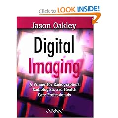 Digital Imaging: A Primer for Radiographers, Radiologists and Health Care Professionals
