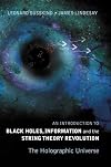 An Introduction To Black Holes, Information And The String Theory Revolution: The Holographic Universe