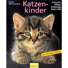 Katzenkinder. Aufzucht, Pflege, Erziehung, Erste Hilfe.