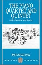 The Piano Quartet and Quintet: Style, Structure, and Scoring (Clarendon Paperbacks)