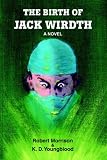 The Birth of Jack Wirdth: A Novel