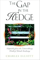 The Gap in the Hedge: Dispatches from the Extraordinary World of British Gardening