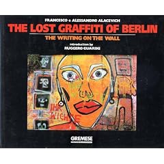 The Lost Graffiti of Berlin: The Writing on the Wall