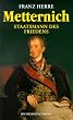 Metternich. Staatsmann des Friedens