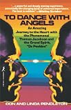To Dance With Angels: An Amazing Journey to the Heart With the Phenomenal Thomas Jacobson and the Grand Spirit, Dr. Peebles