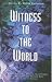 Witness to the World