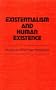 Existentialism and Human Existence: An Account of Five Major Philosophers (Existentialism & Human Existence)