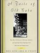 A Taste of Old Cuba: More Than 150 Recipes for Delicious, Authentic, and Traditional Dishes