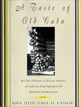A Taste of Old Cuba: More Than 150 Recipes for Delicious, Authentic, and Traditional Dishes