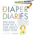 The Diaper Diaries: The Real Poop on a New Mom's First Year