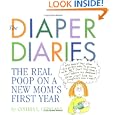 The Diaper Diaries: The Real Poop on a New Mom's First Year