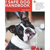 Safe Dog Handbook: A Complete Guide to Protecting Your Pooch, Indoors and Out