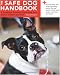 Search : Safe Dog Handbook: A Complete Guide to Protecting Your Pooch, Indoors and Out