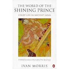 The World of the Shining Prince: Court Life in Ancient Japan (Penguin history)