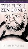 Zen Flesh, Zen Bones: A Collection of Zen and Pre-Zen Writings