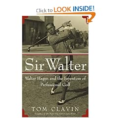 Sir Walter: Walter Hagen and the Invention of Professional Golf