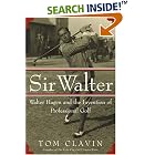Sir Walter: Walter Hagen and the Invention of Professional Golf by Tom Clavin