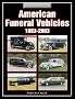 American Funeral Vehicles 1883-2003: An Illustrated History American Funeral Vehicles 1883-2003: An Illustrated History