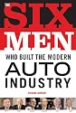 Six Men Who Built The Modern Auto Industry