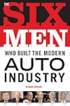 The Six Men Who Built the Modern Auto...