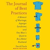 The Journal of Best Practices: A Memoir of Marriage, Asperger Syndrome, and One Man's Quest to Be a Better Husband | [David Finch]
