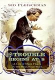 Books : The Trouble Begins at 8: A Life of Mark Twain in the Wild, Wild West