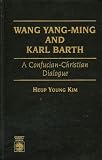 Wang Yang-Ming and Karl Barth: A Confucian-Christian Dialogue