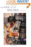 The Rise of the Sixties: American and European Art in the Era of Dissent