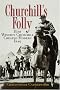 Churchill's Folly: How Winston Churchill Created Modern Iraq Churchill's Folly: How Winston Churchill Created Modern Iraq