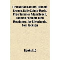 First Nations Actors: Graham Greene, Buffy Sainte-Marie, Cree Summer, Adam Beach, Tahmoh Penikett, Glen Meadmore, Jay Silverheels, Tom Jacks