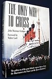 The Only Way to Cross: The Golden Era of the great Atlantic express liners---from the Mauretania to the France and the Queen Elizabeth 2
